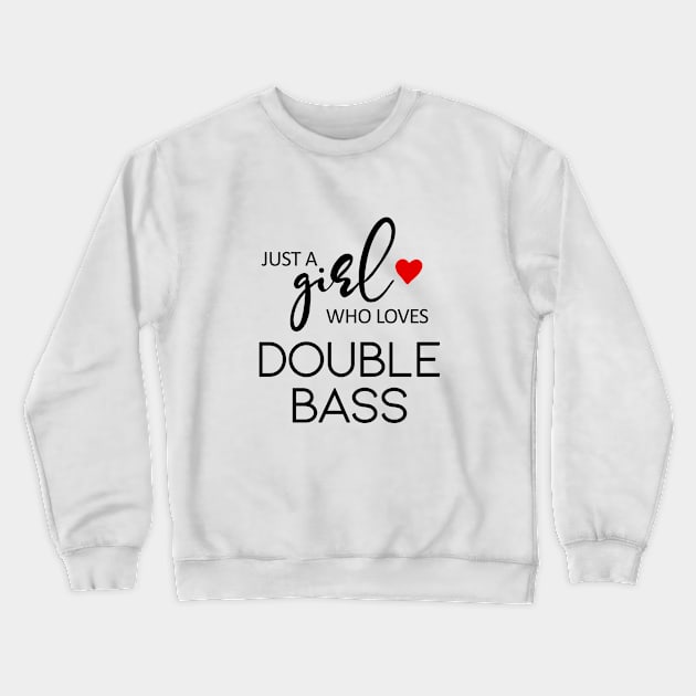 Just A Girl Who Loves Double Bass - Music Double Bass Crewneck Sweatshirt by teebest